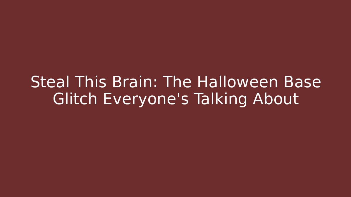 Steal This Brain: The Halloween Base Glitch Everyone's Talking About