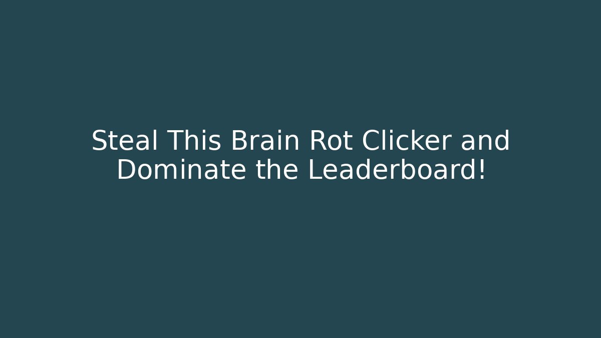 Steal This Brain Rot Clicker and Dominate the Leaderboard!