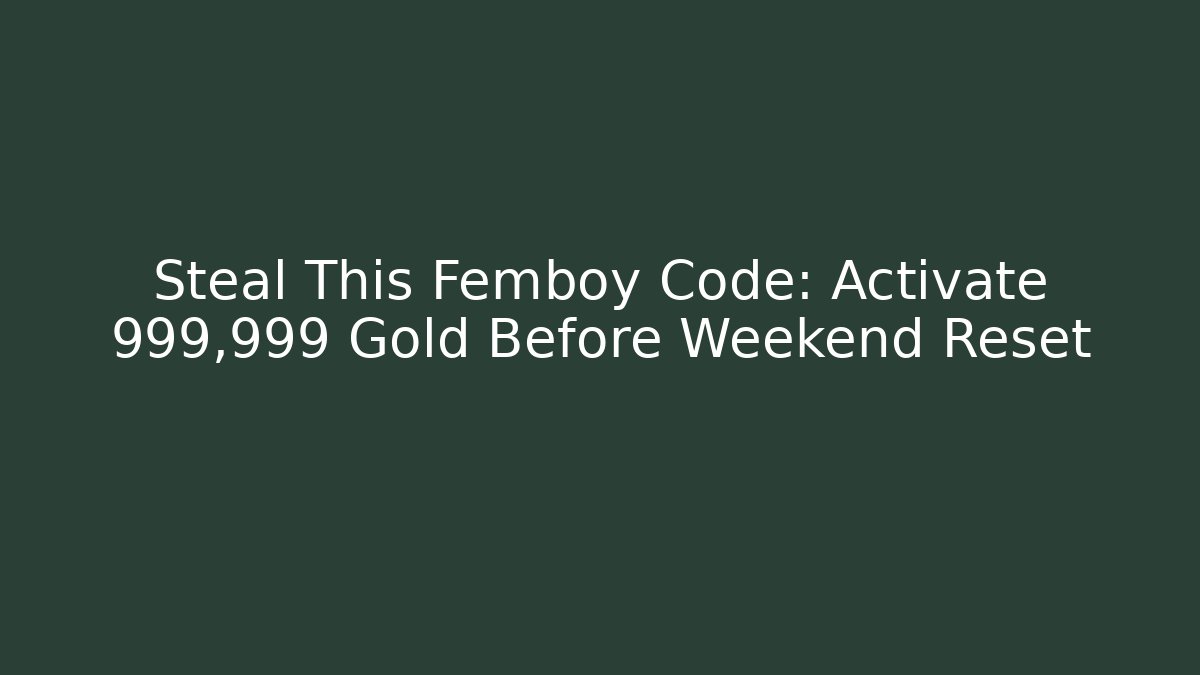 Steal This Femboy Code: Activate 999,999 Gold Before Weekend Reset