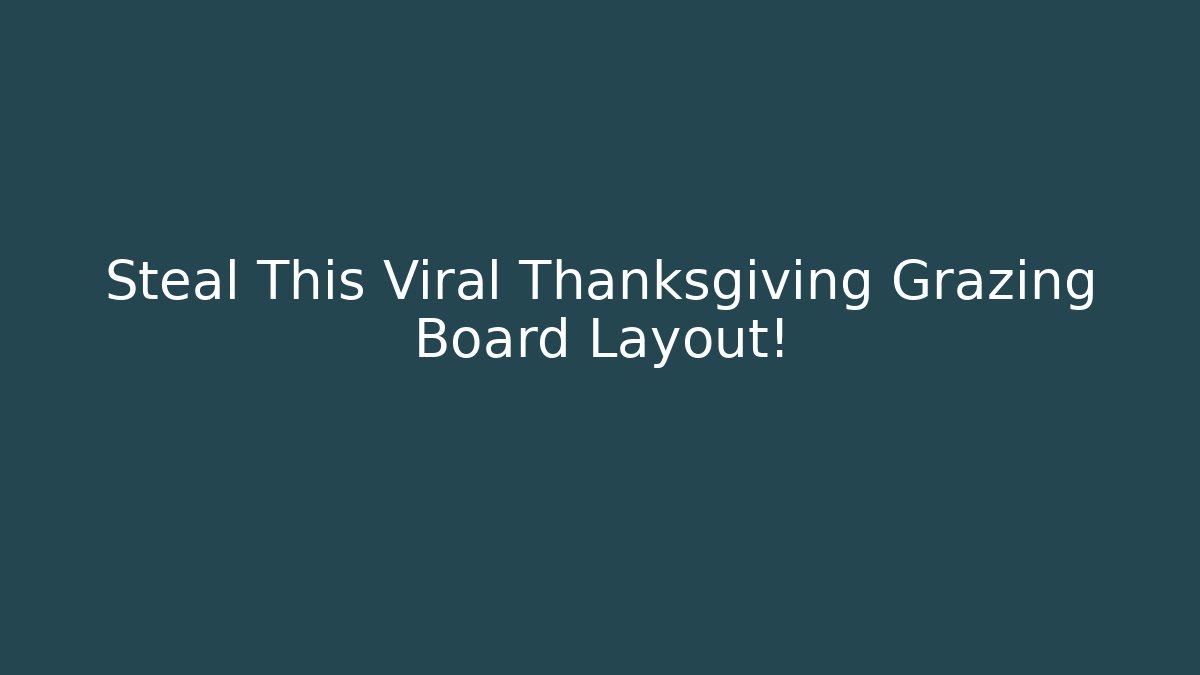 Steal This Viral Thanksgiving Grazing Board Layout!