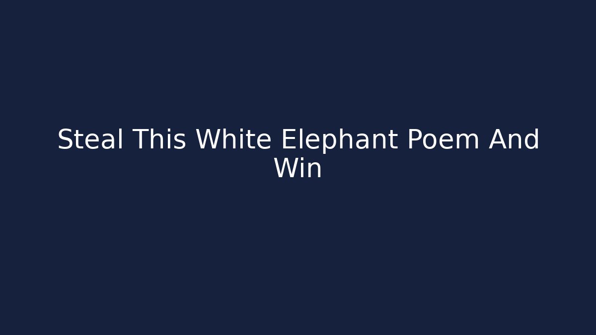 Steal This White Elephant Poem And Win