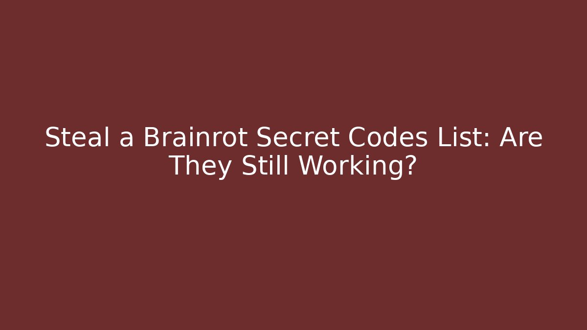 Steal a Brainrot Secret Codes List: Are They Still Working?