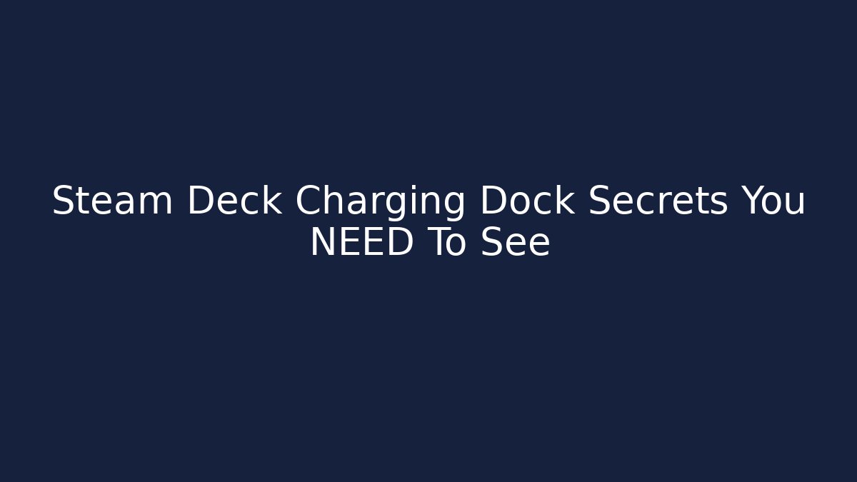 Steam Deck Charging Dock Secrets You NEED To See