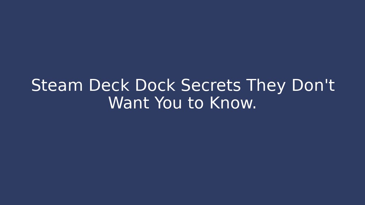 Steam Deck Dock Secrets They Don't Want You to Know.