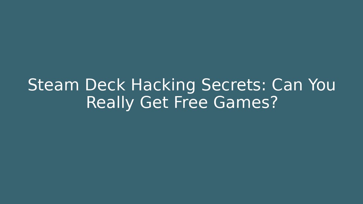 Steam Deck Hacking Secrets: Can You Really Get Free Games?