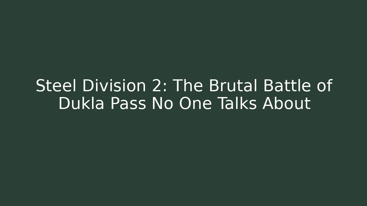 Steel Division 2: The Brutal Battle of Dukla Pass No One Talks About