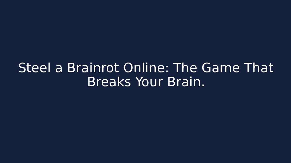 Steel a Brainrot Online: The Game That Breaks Your Brain.