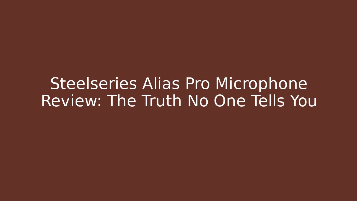 Steelseries Alias Pro Microphone Review: The Truth No One Tells You