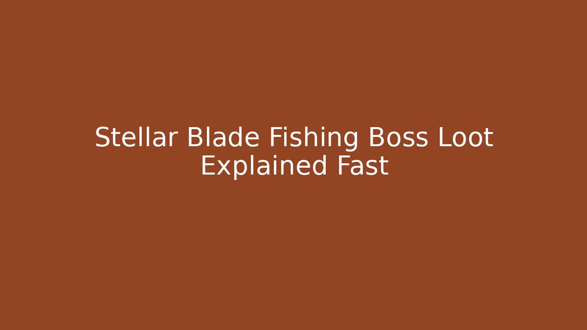 Stellar Blade Fishing Boss Loot Explained Fast