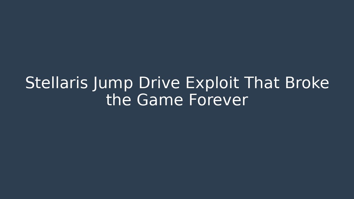 Stellaris Jump Drive Exploit That Broke the Game Forever - Boomer Naturals