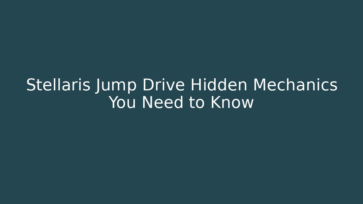 Stellaris Jump Drive Hidden Mechanics You Need to Know