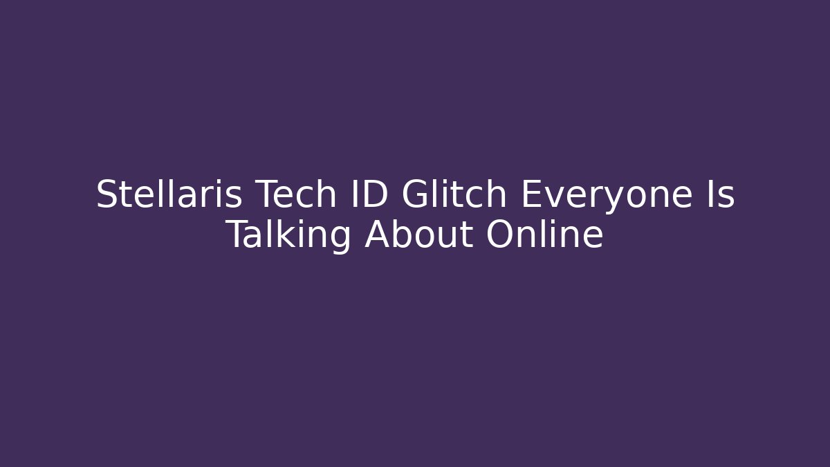Stellaris Tech ID Glitch Everyone Is Talking About Online