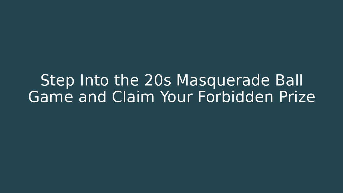 Step Into the 20s Masquerade Ball Game and Claim Your Forbidden Prize
