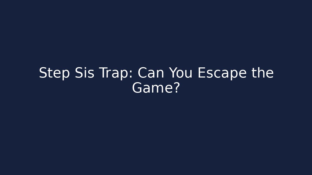 Step Sis Trap: Can You Escape the Game? - Boomer Naturals