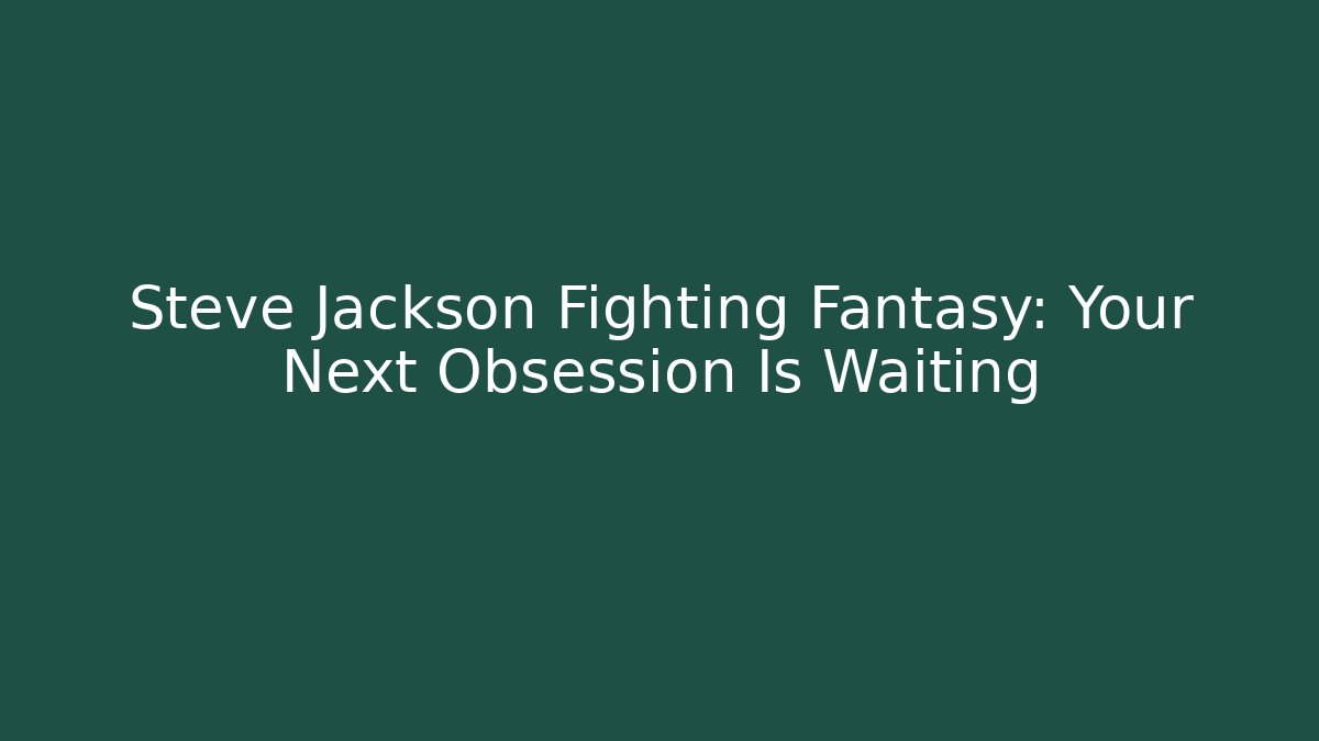 Steve Jackson Fighting Fantasy: Your Next Obsession Is Waiting