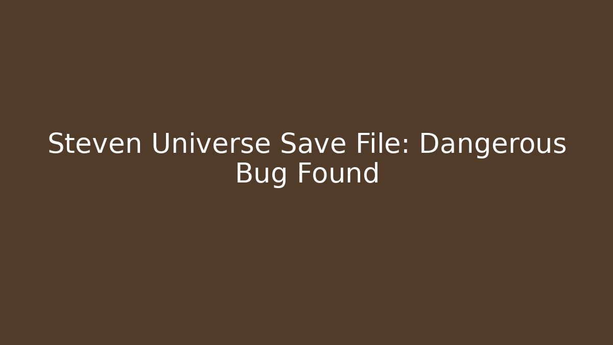 Steven Universe Save File: Dangerous Bug Found