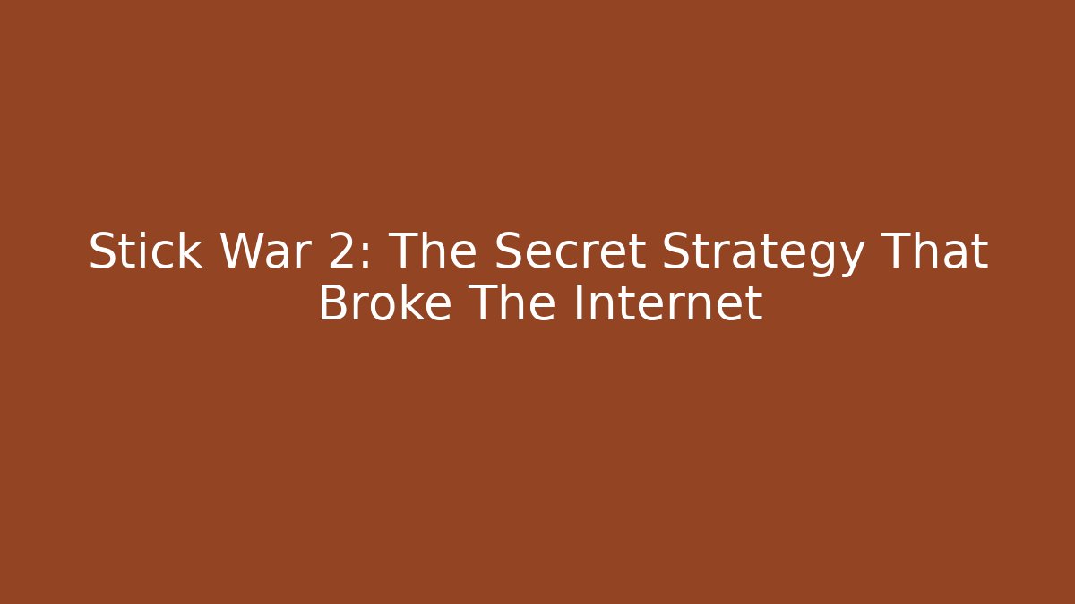 Stick War 2: The Secret Strategy That Broke The Internet