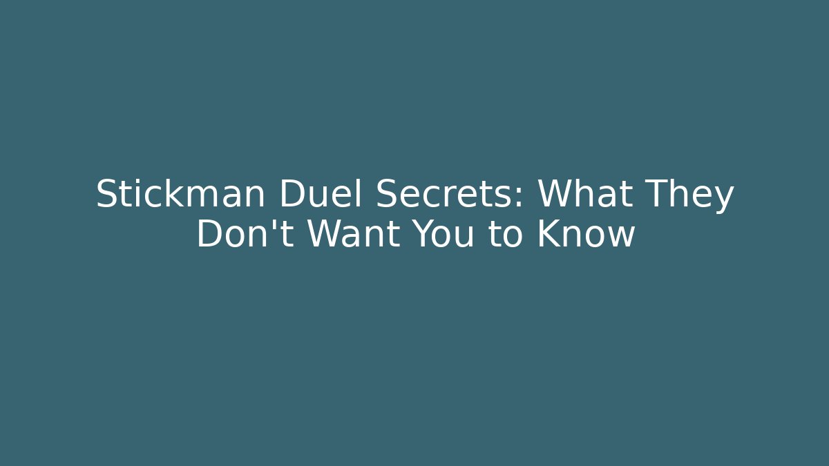 Stickman Duel Secrets: What They Don't Want You to Know