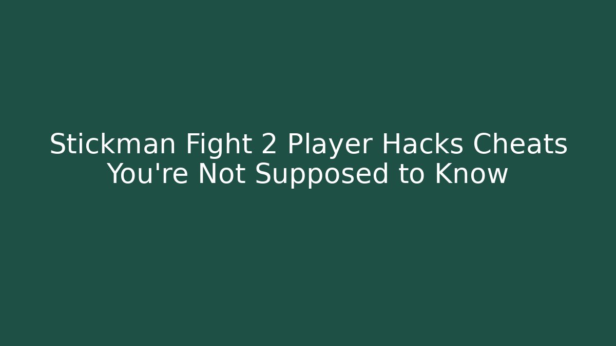Stickman Fight 2 Player Hacks Cheats You're Not Supposed to Know