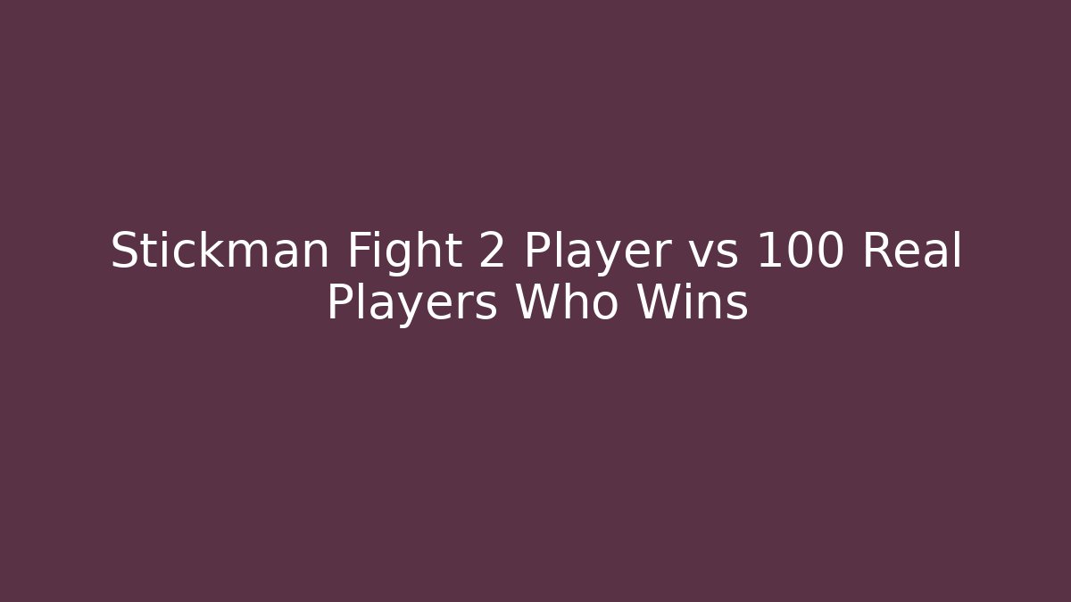 Stickman Fight 2 Player vs 100 Real Players Who Wins