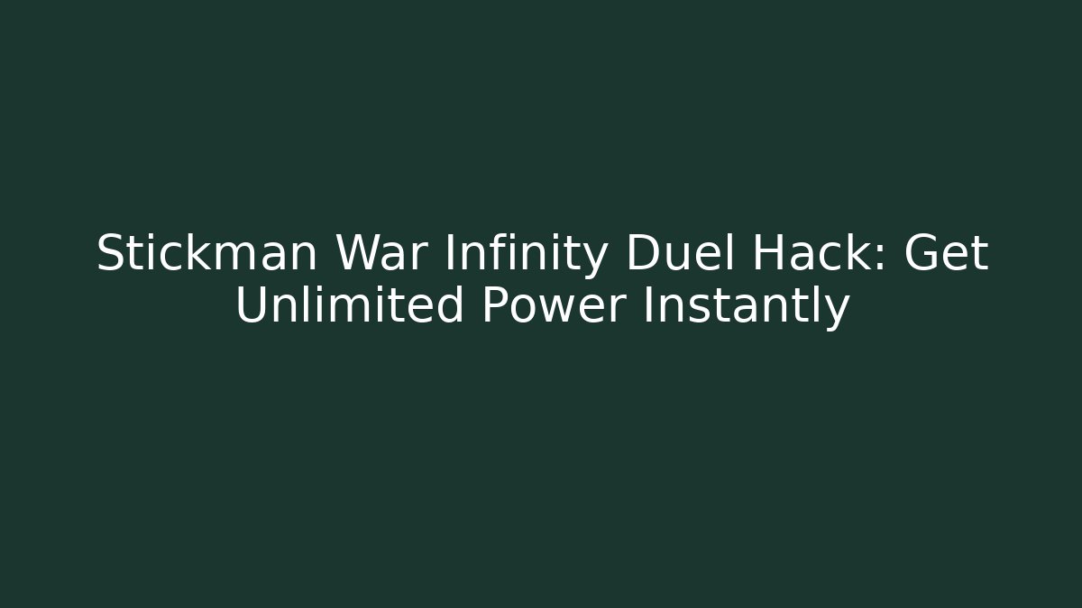 Stickman War Infinity Duel Hack: Get Unlimited Power Instantly