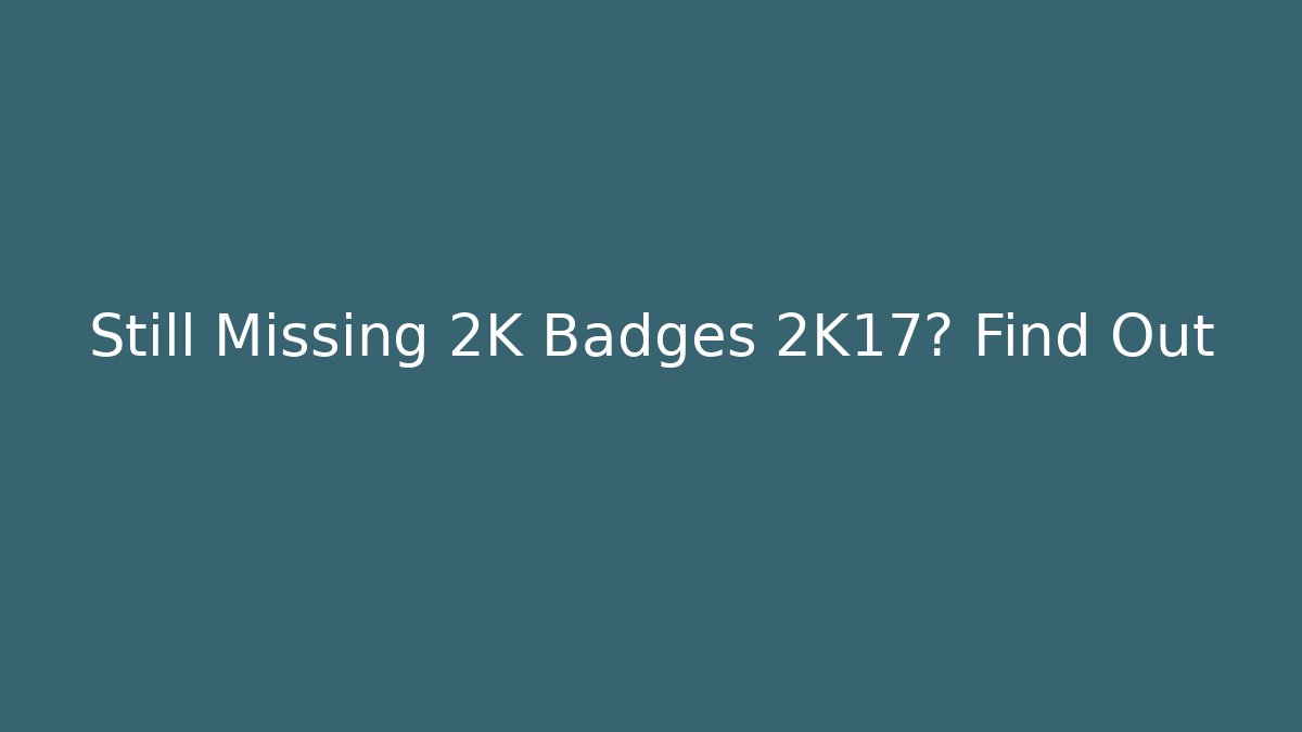 Still Missing 2K Badges 2K17? Find Out