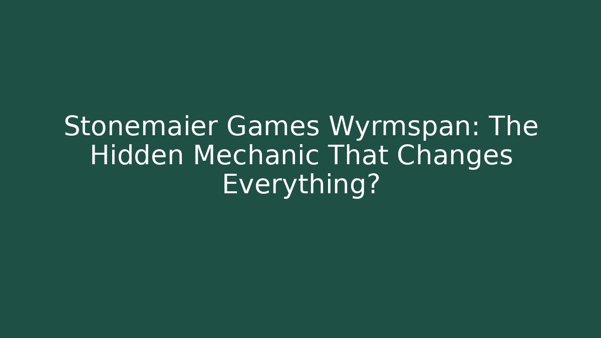 Stonemaier Games Wyrmspan: The Hidden Mechanic That Changes Everything?