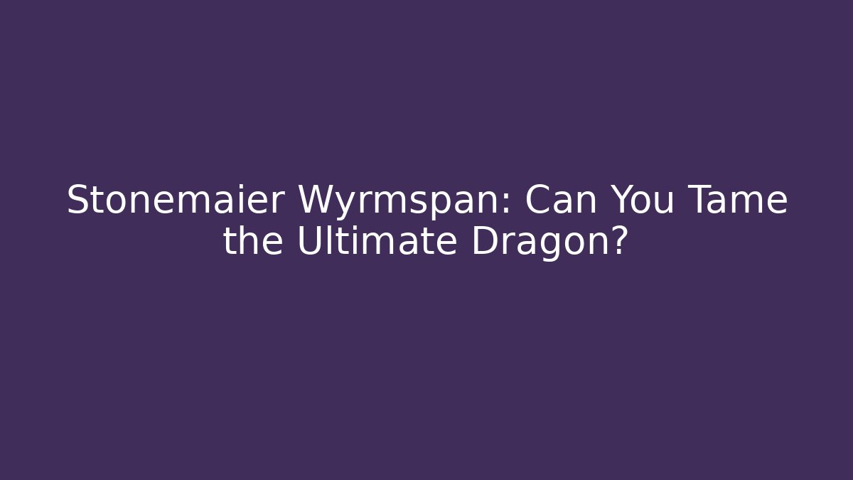 Stonemaier Wyrmspan: Can You Tame the Ultimate Dragon?