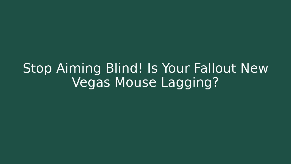 Stop Aiming Blind! Is Your Fallout New Vegas Mouse Lagging?