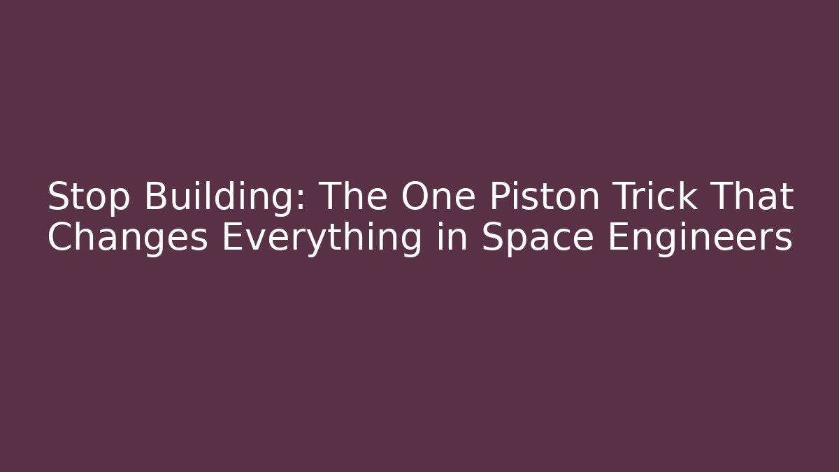 Stop Building: The One Piston Trick That Changes Everything in Space Engineers