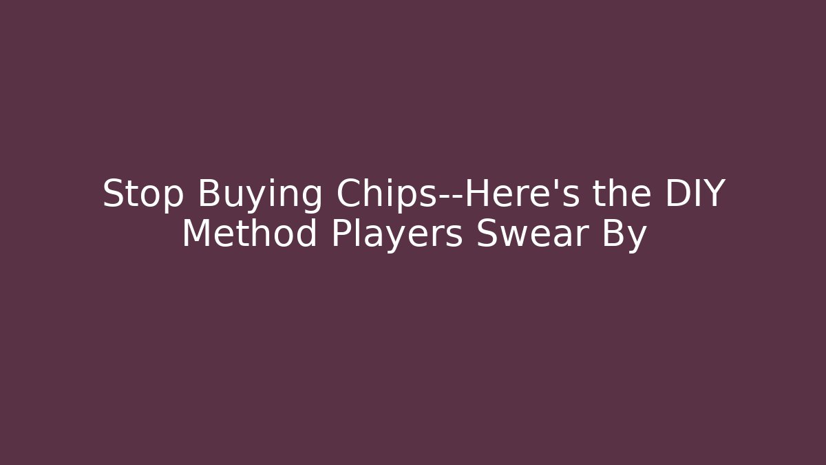 Stop Buying Chips—Here’s the DIY Method Players Swear By