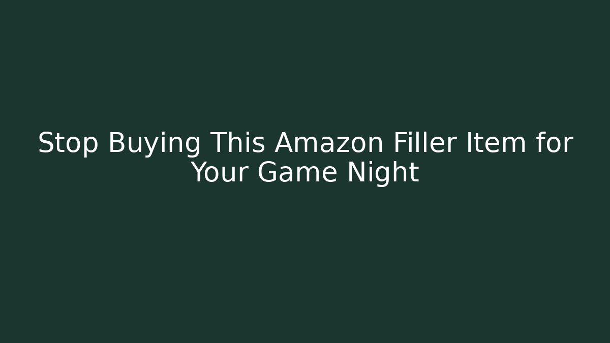 Stop Buying This Amazon Filler Item for Your Game Night