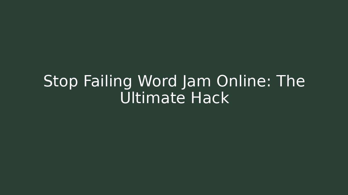 Stop Failing Word Jam Online: The Ultimate Hack - Boomer Naturals
