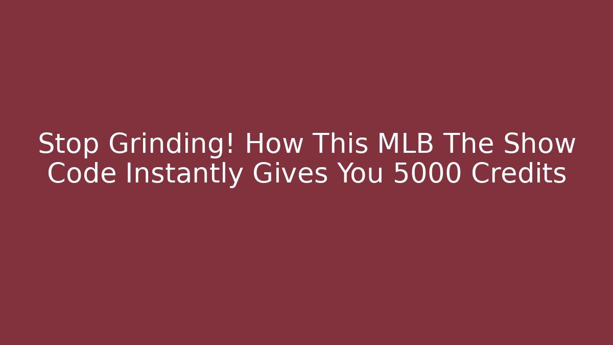 Stop Grinding! How This MLB The Show Code Instantly Gives You 5000 Credits