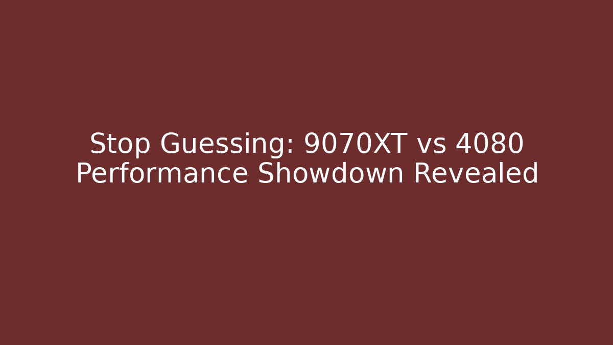 Stop Guessing: 9070XT vs 4080 Performance Showdown Revealed