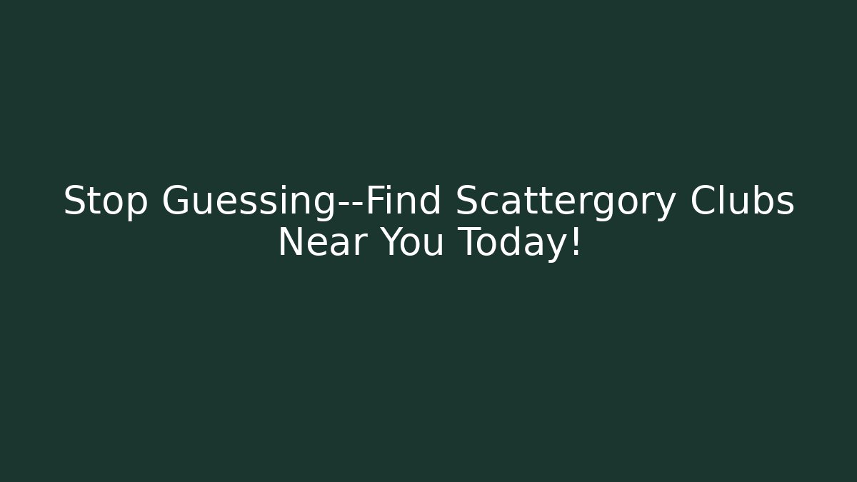 Stop Guessing—Find Scattergory Clubs Near You Today!