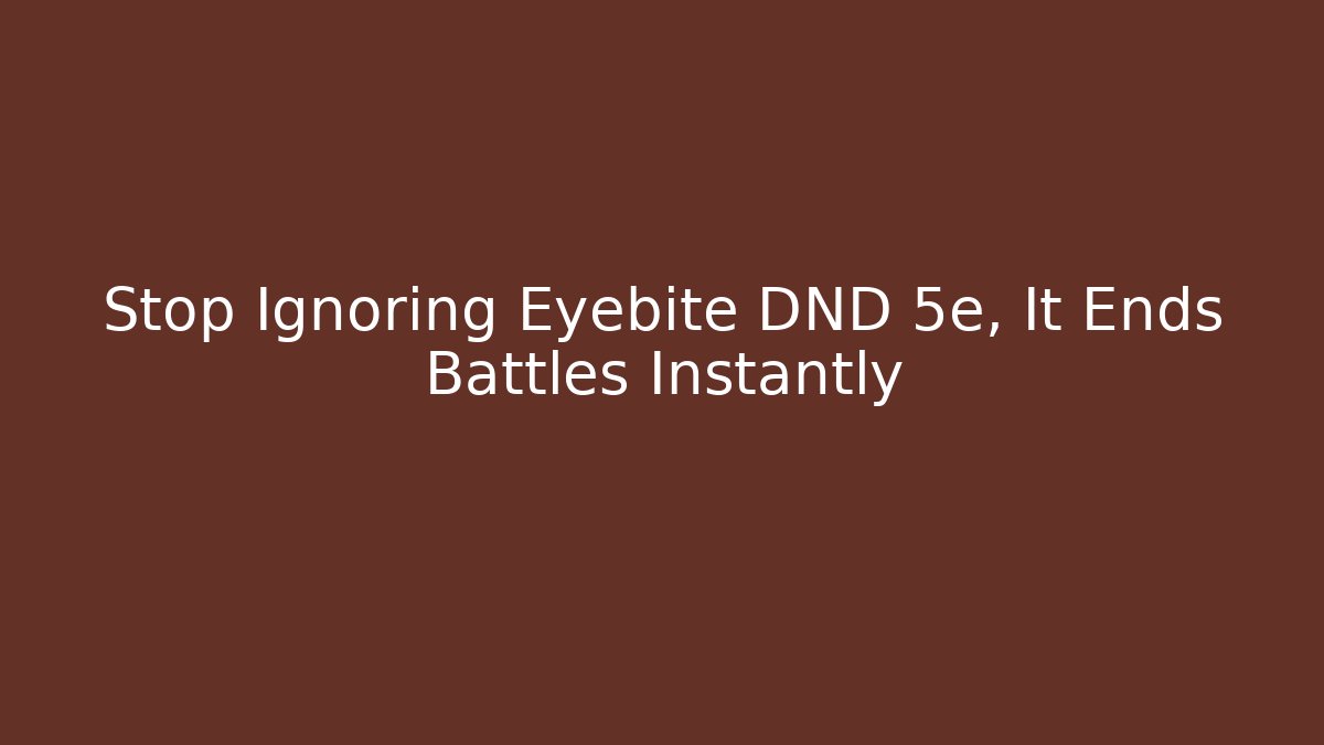 Stop Ignoring Eyebite DND 5e, It Ends Battles Instantly