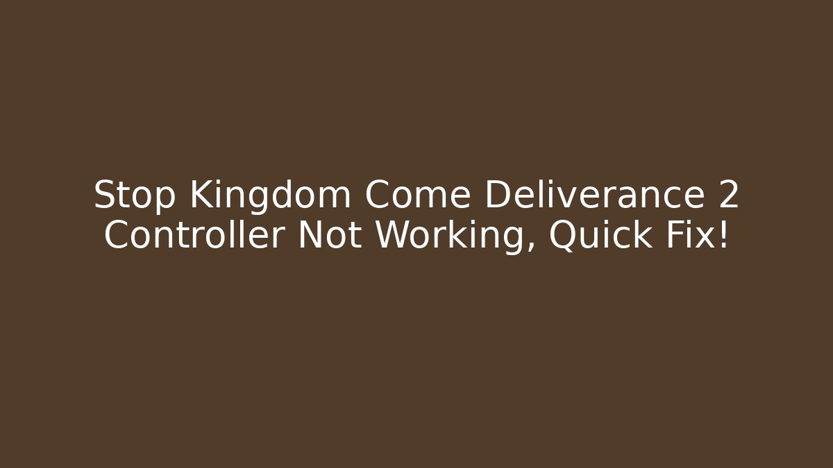 Stop Kingdom Come Deliverance 2 Controller Not Working, Quick Fix!