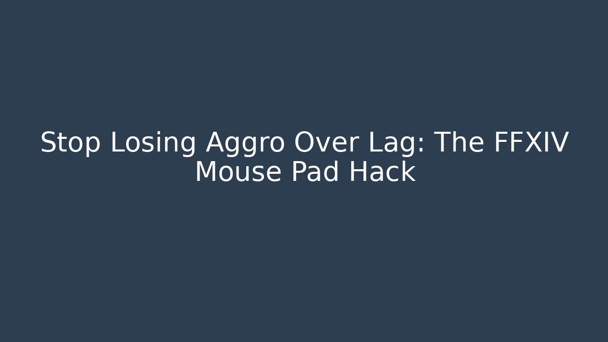 Stop Losing Aggro Over Lag: The FFXIV Mouse Pad Hack - Boomer Naturals