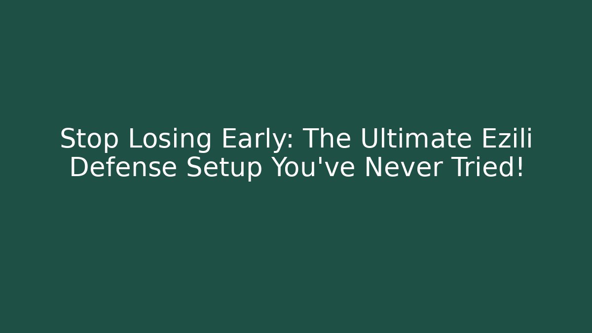 Stop Losing Early: The Ultimate Ezili Defense Setup You’ve Never Tried!