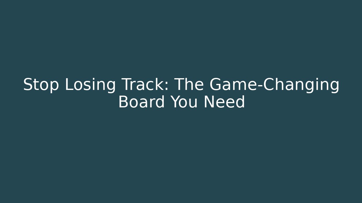 Stop Losing Track: The Game-Changing Board You Need