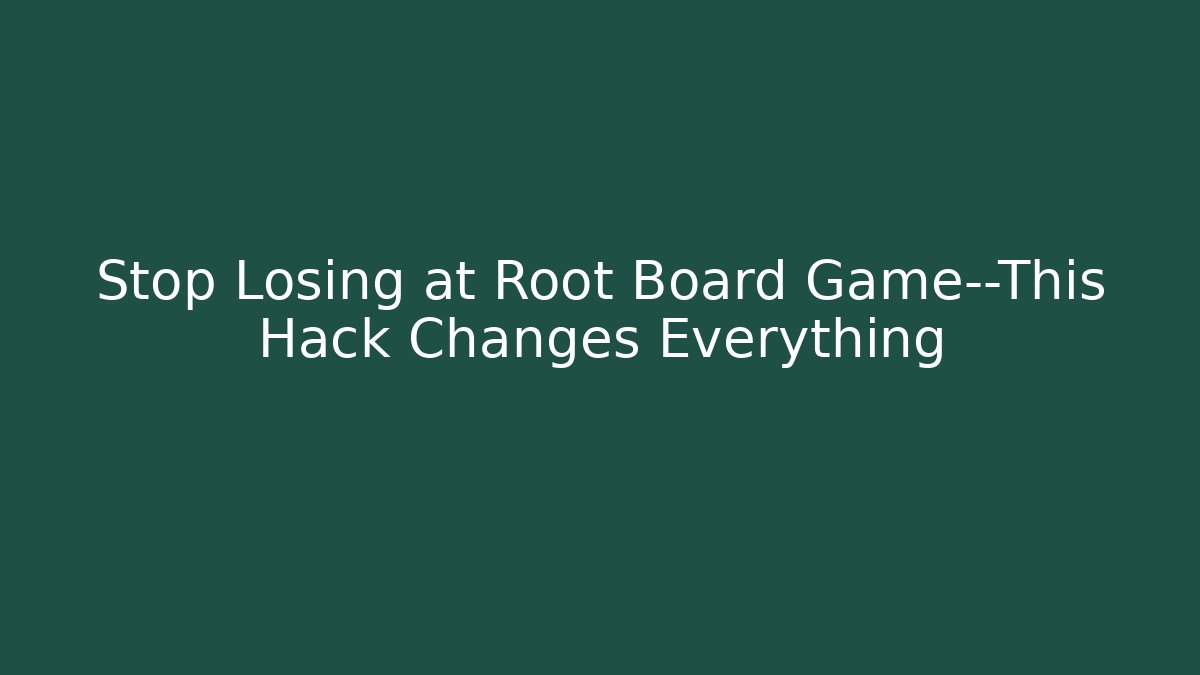 Stop Losing at Root Board Game—This Hack Changes Everything