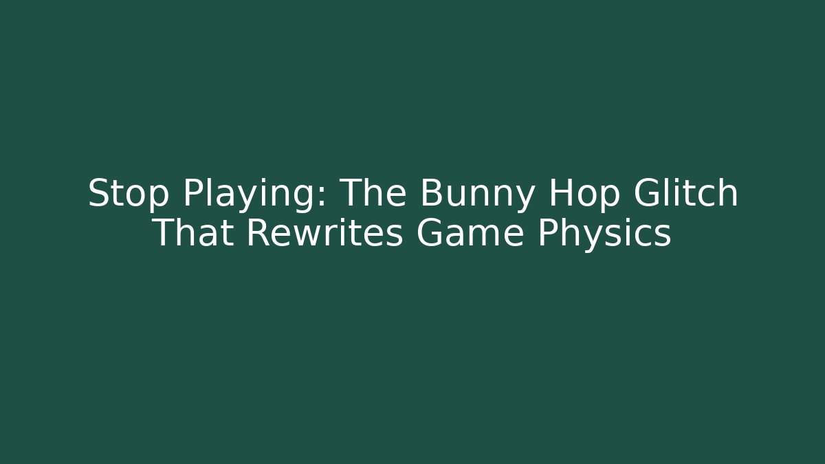 Stop Playing: The Bunny Hop Glitch That Rewrites Game Physics