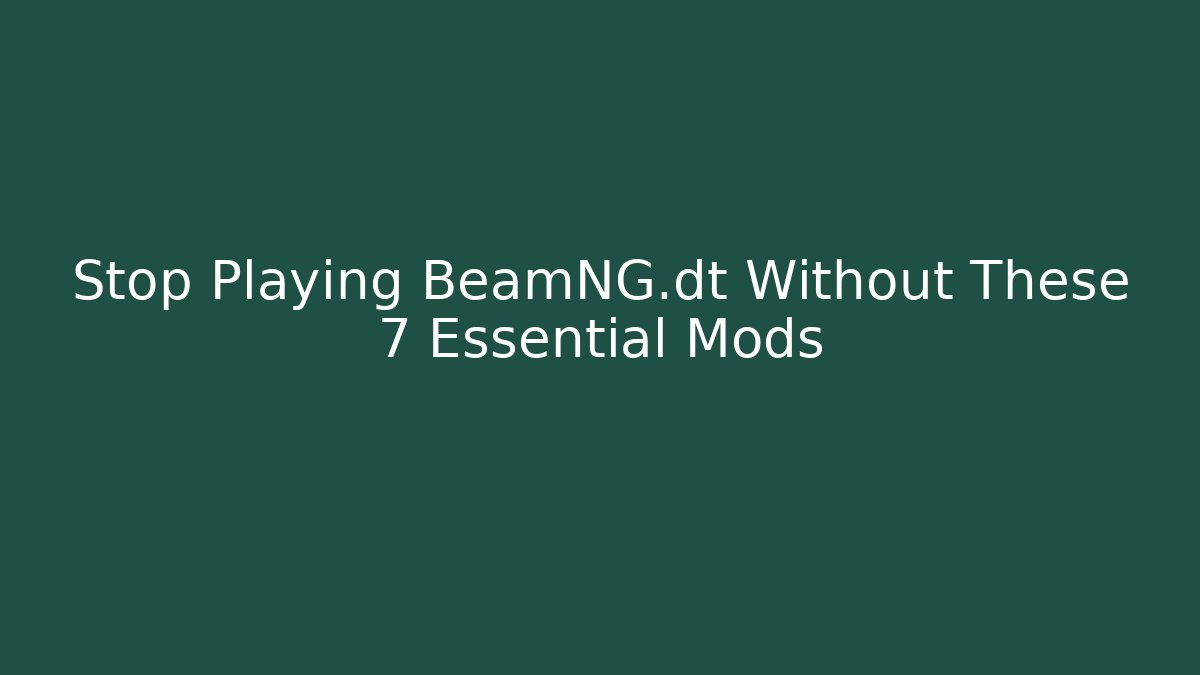 Stop Playing BeamNG.dt Without These 7 Essential Mods - Boomer Naturals