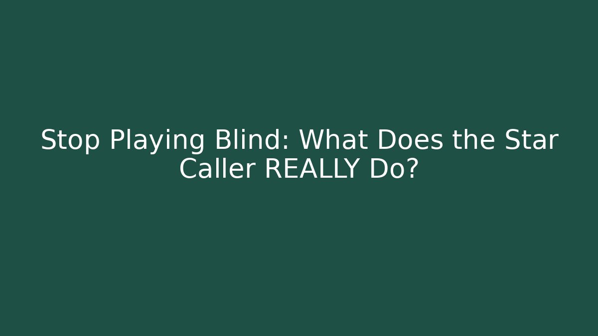 Stop Playing Blind: What Does the Star Caller REALLY Do?