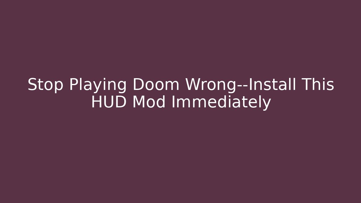 Stop Playing Doom Wrong—Install This HUD Mod Immediately - Boomer Naturals