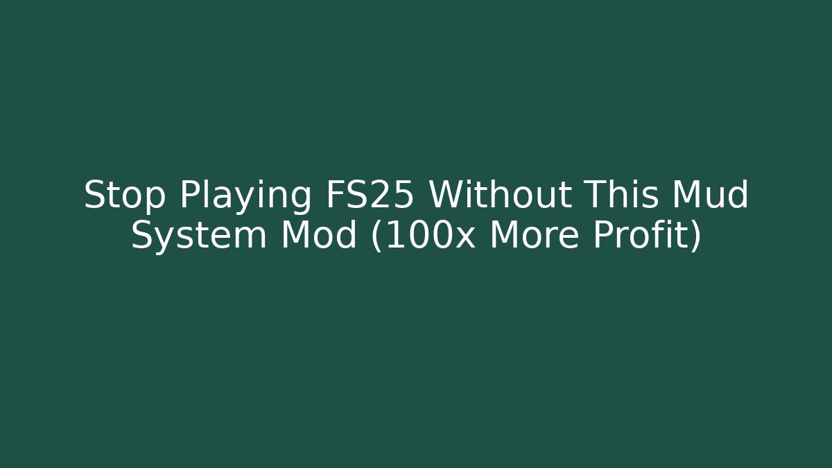 Stop Playing FS25 Without This Mud System Mod (100x More Profit) - Boomer Naturals