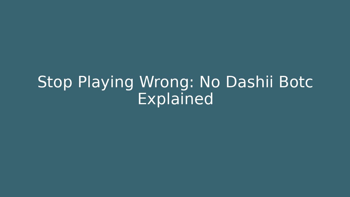 Stop Playing Wrong: No Dashii Botc Explained