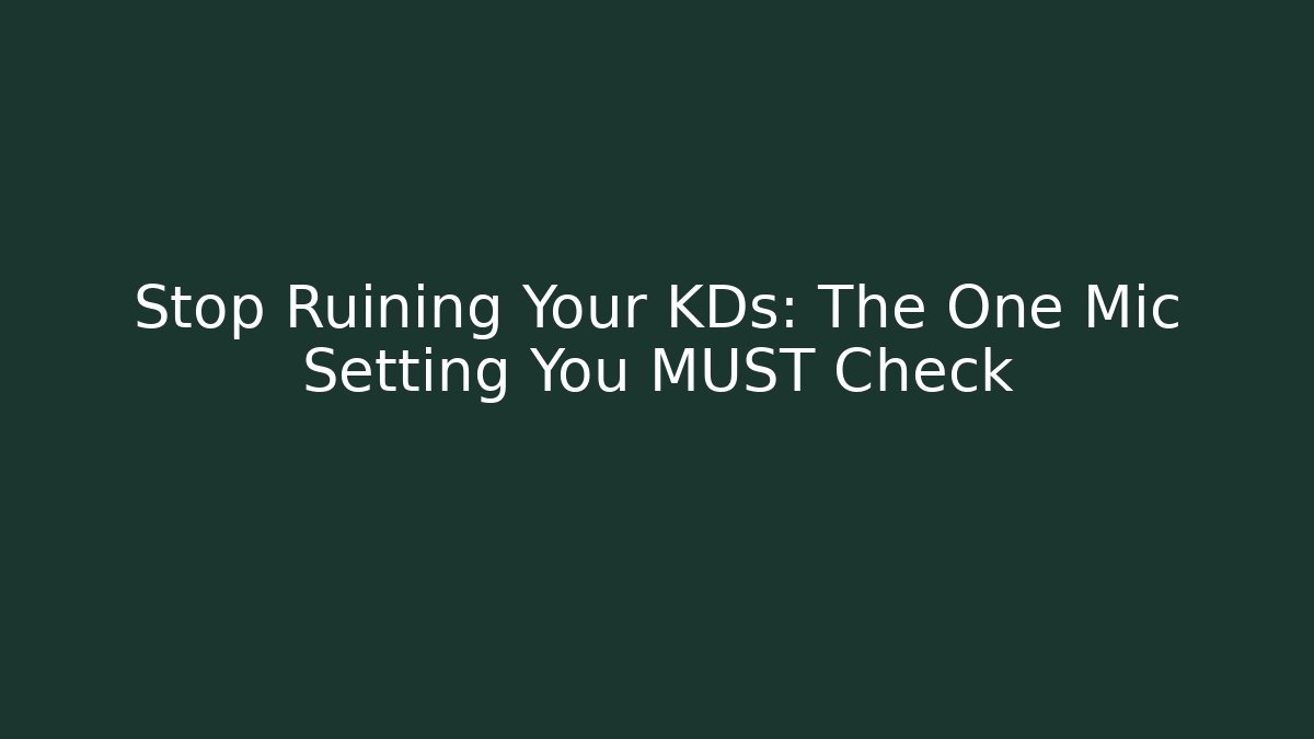 Stop Ruining Your KDs: The One Mic Setting You MUST Check
