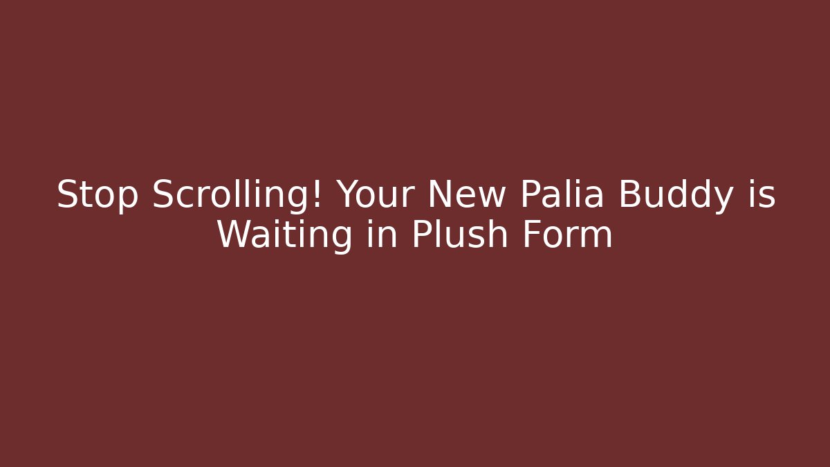 Stop Scrolling! Your New Palia Buddy is Waiting in Plush Form - Boomer Naturals